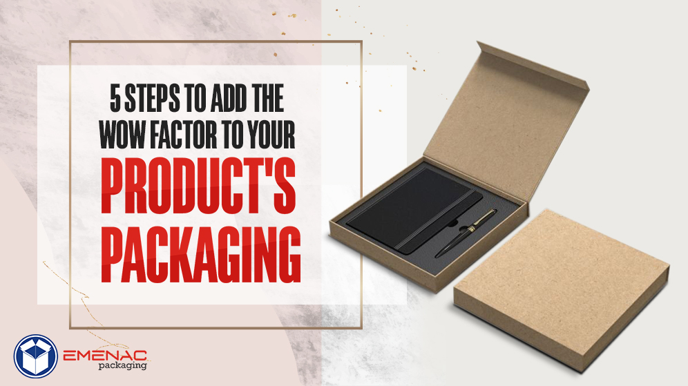 5 steps to add the wow factor to your product’s packaging