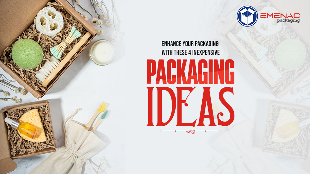 Enhance Your Packaging with These 4 Inexpensive Packaging Ideas