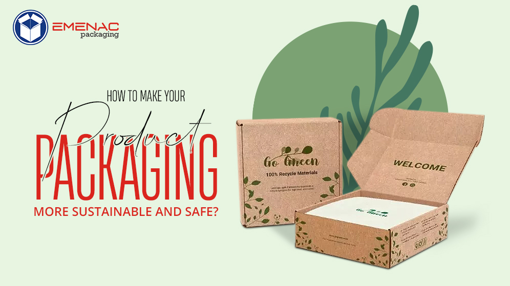 How to Make Your Product Packaging More Sustainable and Safe?