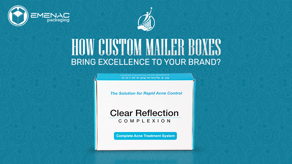 How Custom Mailer Boxes Bring Excellence to Your Brand?