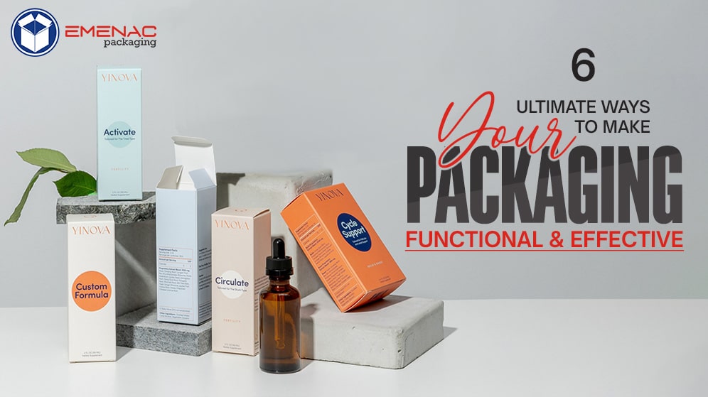 6 Ultimate Ways to Make Your Packaging Functional & Effective