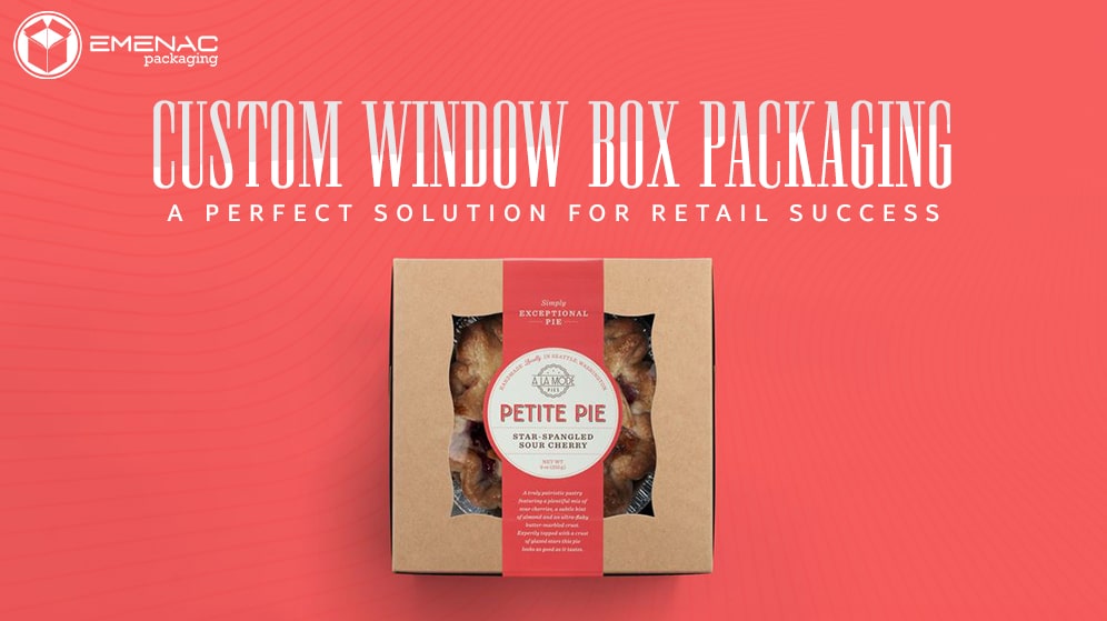 Custom Window Box Packaging: The Perfect Solution For Retail Success