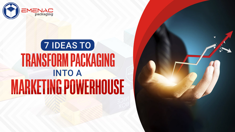 7 Ideas To Transform Packaging Into A Marketing Powerhouse